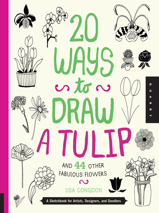 Title details for 20 Ways to Draw a Tulip and 44 Other Fabulous Flowers by Lisa Congdon - Wait list
